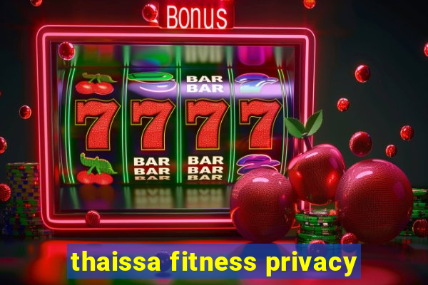 thaissa fitness privacy